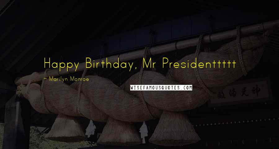 Marilyn Monroe Quotes: Happy Birthday, Mr Presidenttttt