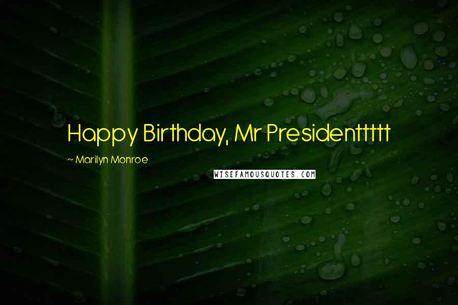 Marilyn Monroe Quotes: Happy Birthday, Mr Presidenttttt