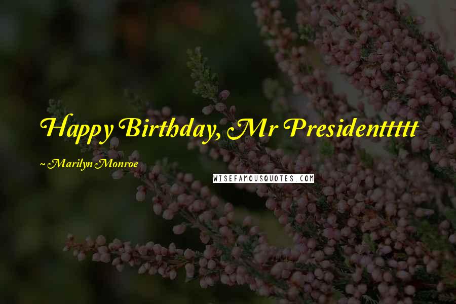 Marilyn Monroe Quotes: Happy Birthday, Mr Presidenttttt