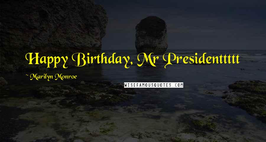 Marilyn Monroe Quotes: Happy Birthday, Mr Presidenttttt