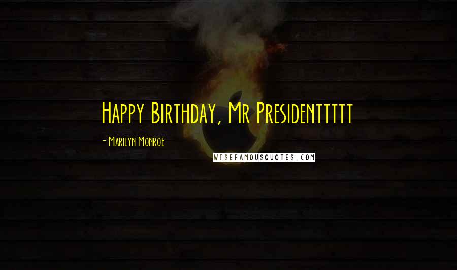Marilyn Monroe Quotes: Happy Birthday, Mr Presidenttttt