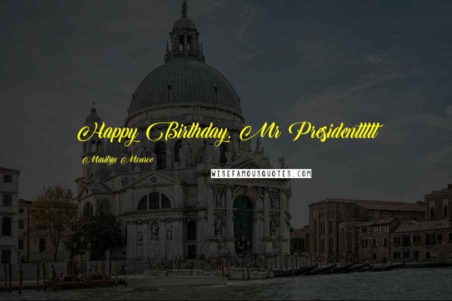 Marilyn Monroe Quotes: Happy Birthday, Mr Presidenttttt
