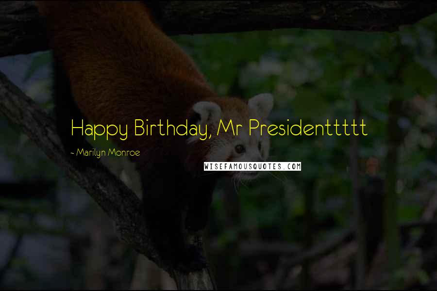 Marilyn Monroe Quotes: Happy Birthday, Mr Presidenttttt