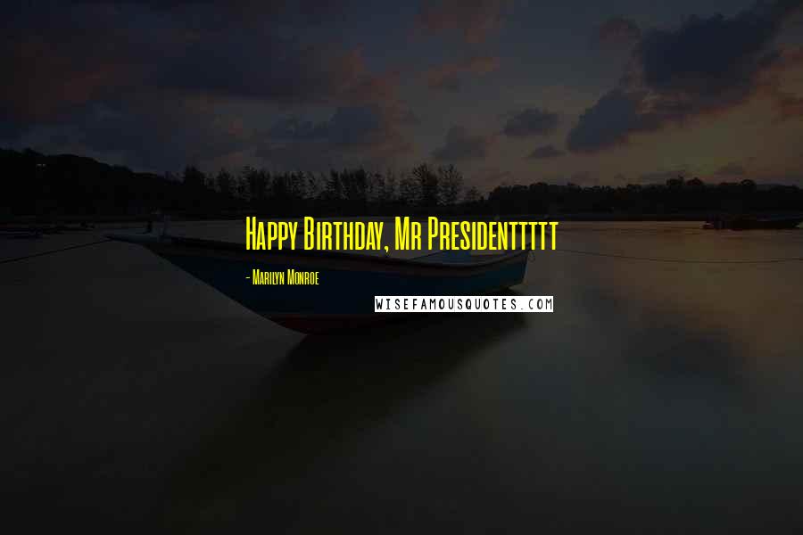 Marilyn Monroe Quotes: Happy Birthday, Mr Presidenttttt