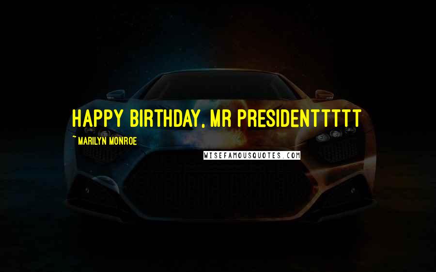 Marilyn Monroe Quotes: Happy Birthday, Mr Presidenttttt