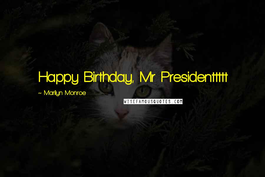 Marilyn Monroe Quotes: Happy Birthday, Mr Presidenttttt