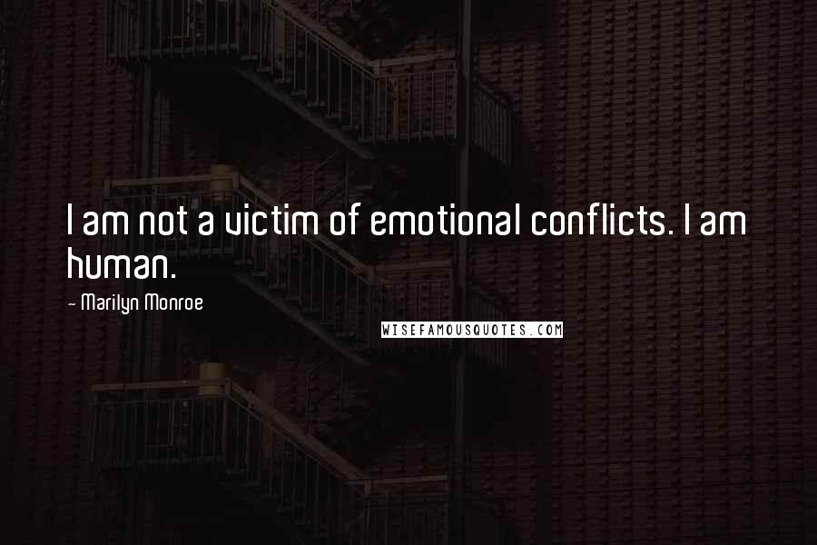 Marilyn Monroe Quotes: I am not a victim of emotional conflicts. I am human.