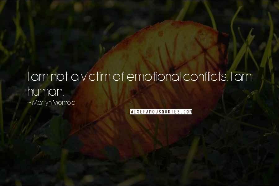Marilyn Monroe Quotes: I am not a victim of emotional conflicts. I am human.