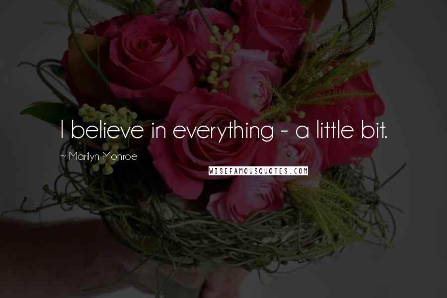 Marilyn Monroe Quotes: I believe in everything - a little bit.