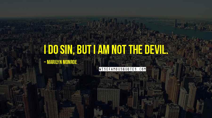 Marilyn Monroe Quotes: I do sin, but I am not the devil.