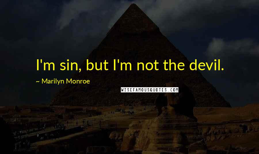 Marilyn Monroe Quotes: I'm sin, but I'm not the devil.
