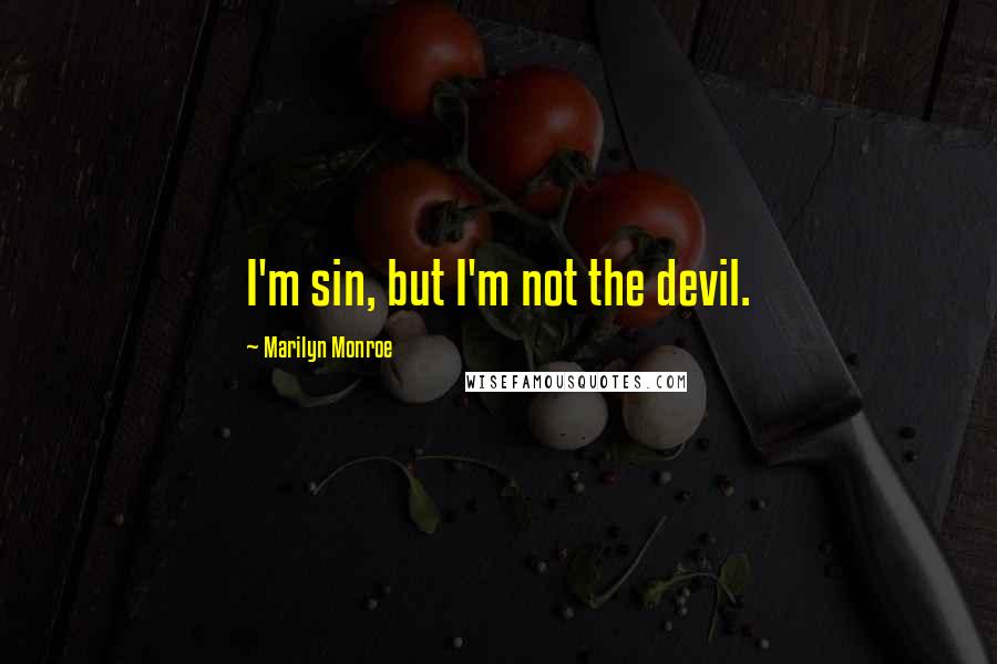 Marilyn Monroe Quotes: I'm sin, but I'm not the devil.