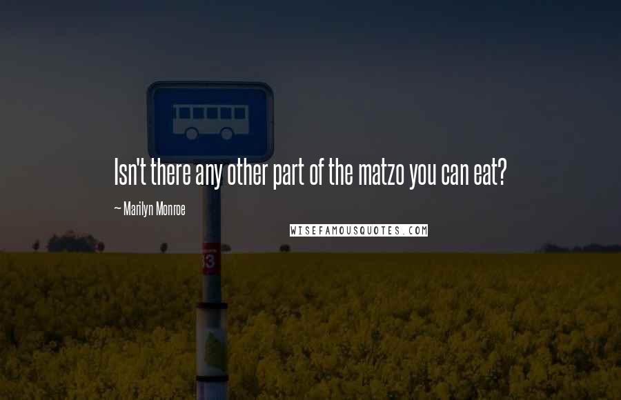 Marilyn Monroe Quotes: Isn't there any other part of the matzo you can eat?