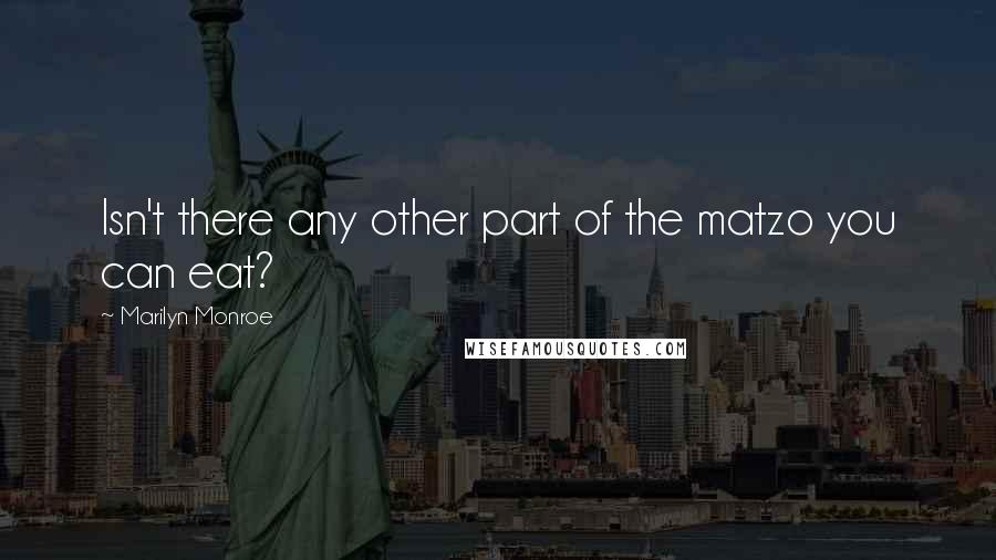 Marilyn Monroe Quotes: Isn't there any other part of the matzo you can eat?