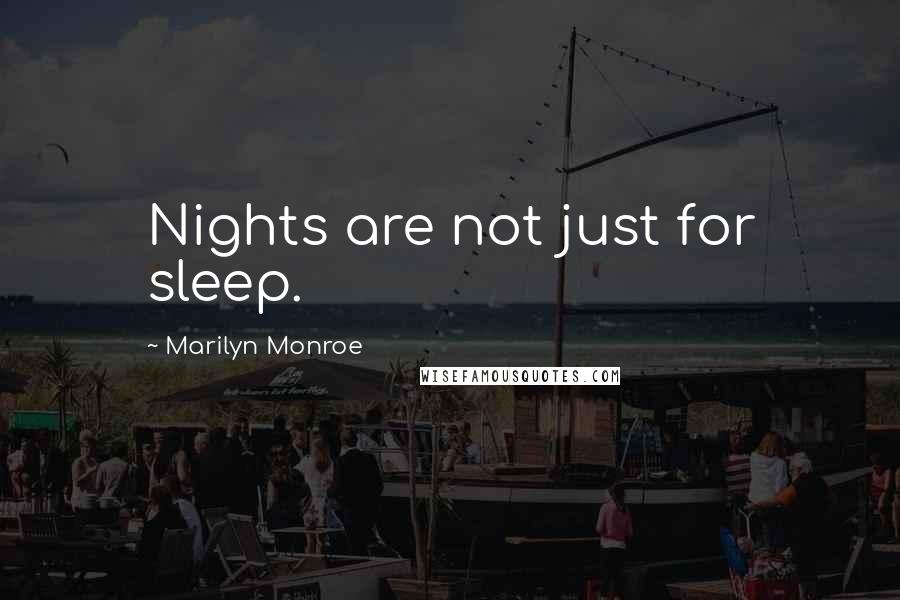 Marilyn Monroe Quotes: Nights are not just for sleep.