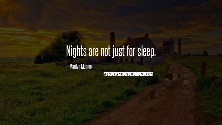 Marilyn Monroe Quotes: Nights are not just for sleep.
