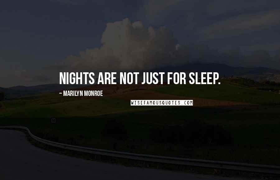Marilyn Monroe Quotes: Nights are not just for sleep.