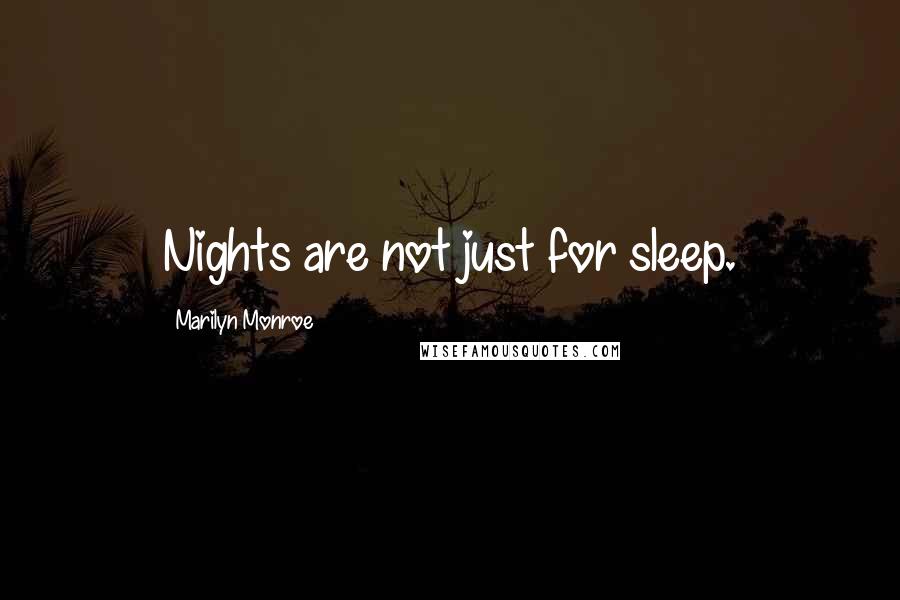Marilyn Monroe Quotes: Nights are not just for sleep.