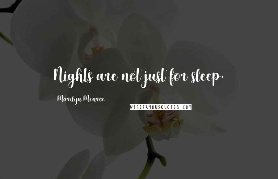 Marilyn Monroe Quotes: Nights are not just for sleep.