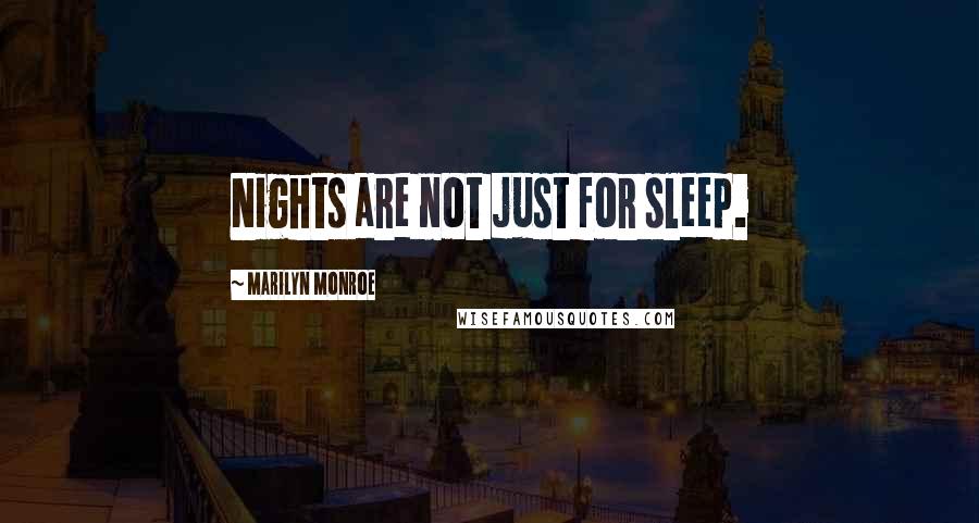 Marilyn Monroe Quotes: Nights are not just for sleep.