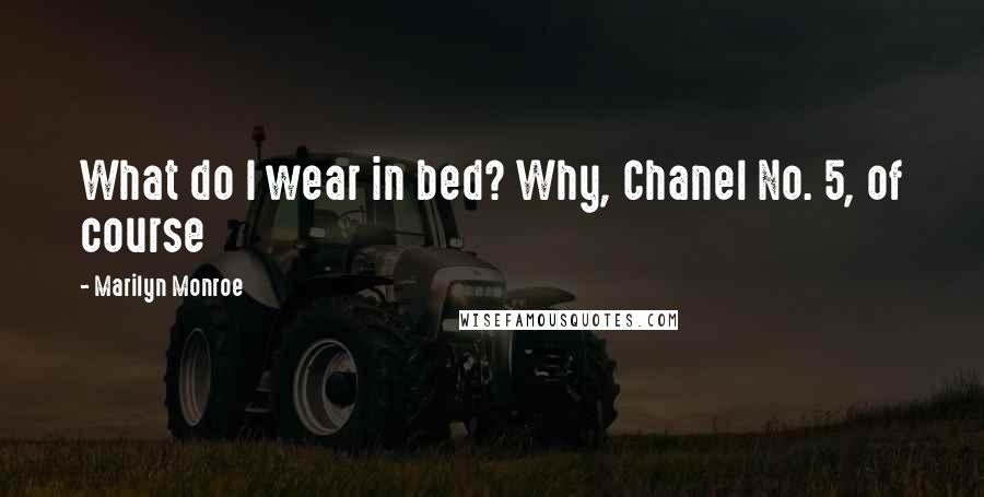Marilyn Monroe Quotes: What do I wear in bed? Why, Chanel No. 5, of course