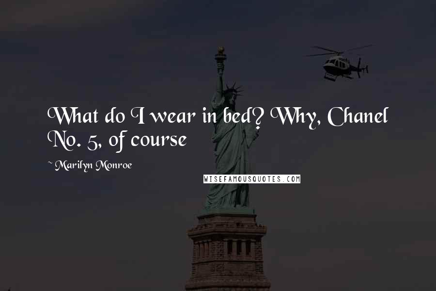 Marilyn Monroe Quotes: What do I wear in bed? Why, Chanel No. 5, of course