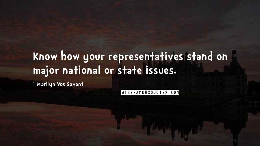 Marilyn Vos Savant Quotes: Know how your representatives stand on major national or state issues.