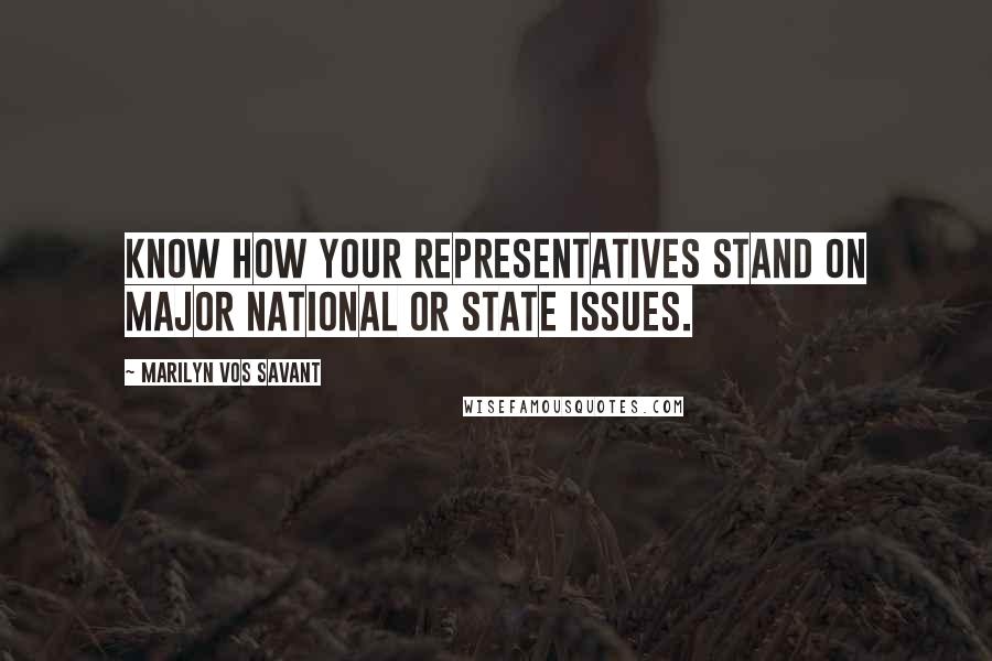 Marilyn Vos Savant Quotes: Know how your representatives stand on major national or state issues.