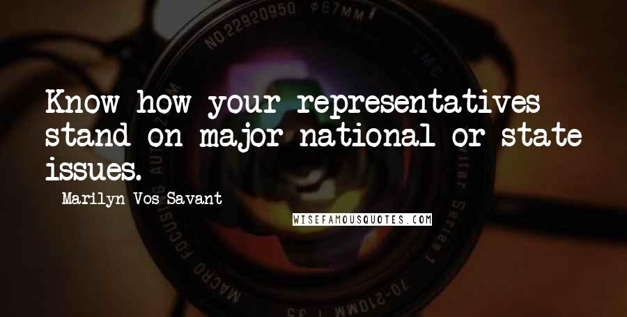 Marilyn Vos Savant Quotes: Know how your representatives stand on major national or state issues.