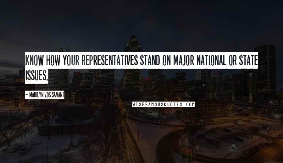 Marilyn Vos Savant Quotes: Know how your representatives stand on major national or state issues.