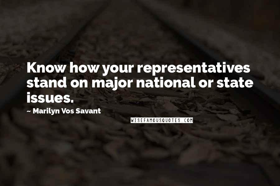 Marilyn Vos Savant Quotes: Know how your representatives stand on major national or state issues.