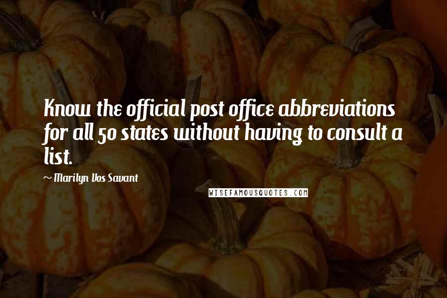 Marilyn Vos Savant Quotes: Know the official post office abbreviations for all 50 states without having to consult a list.