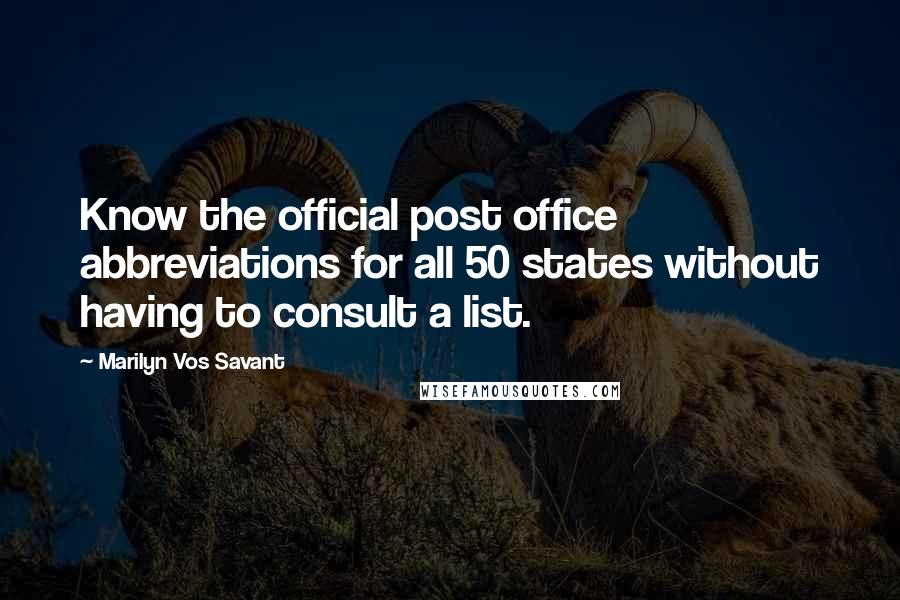 Marilyn Vos Savant Quotes: Know the official post office abbreviations for all 50 states without having to consult a list.