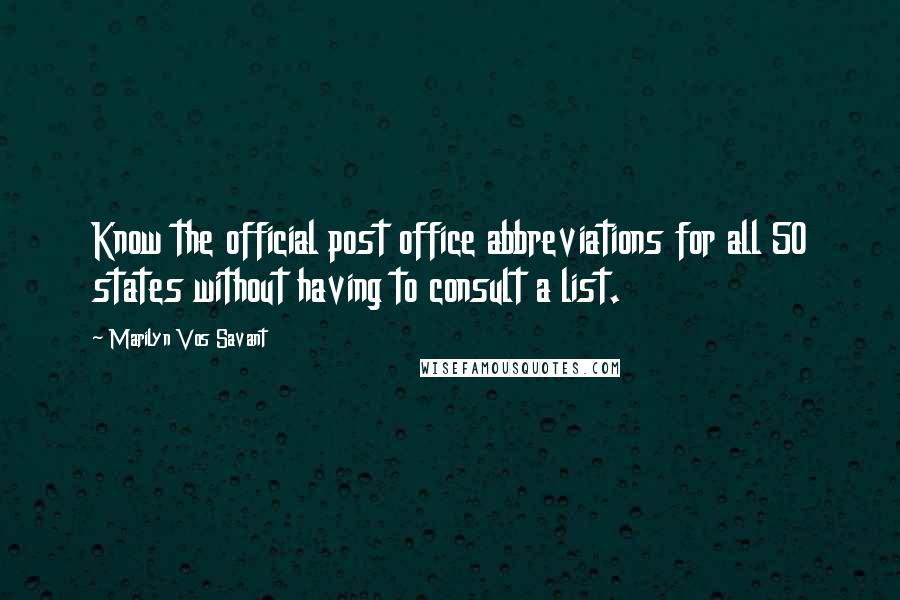 Marilyn Vos Savant Quotes: Know the official post office abbreviations for all 50 states without having to consult a list.