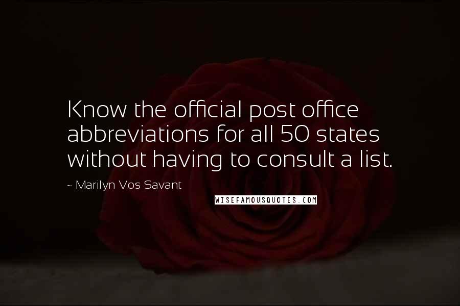 Marilyn Vos Savant Quotes: Know the official post office abbreviations for all 50 states without having to consult a list.