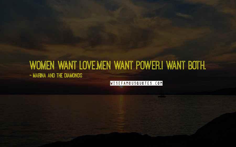 Marina And The Diamonds Quotes: Women want love.Men want power.I want both.