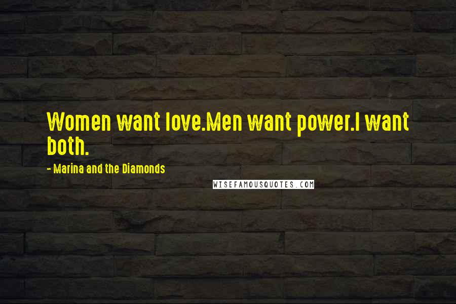 Marina And The Diamonds Quotes: Women want love.Men want power.I want both.