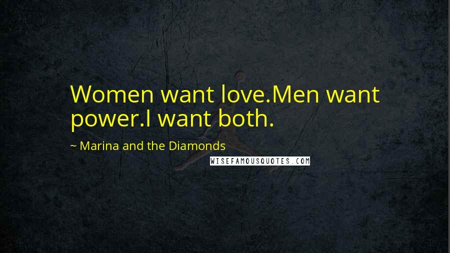 Marina And The Diamonds Quotes: Women want love.Men want power.I want both.