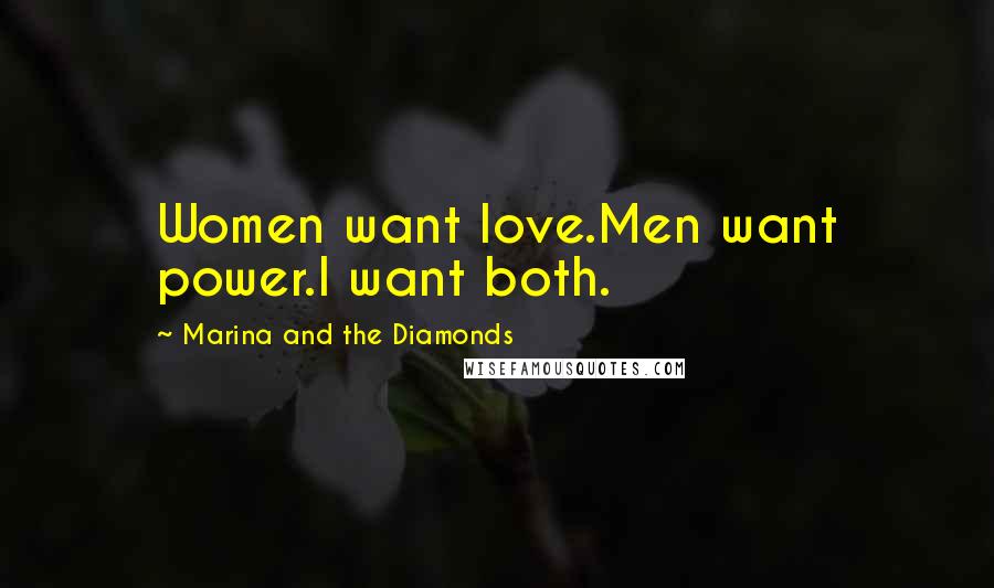 Marina And The Diamonds Quotes: Women want love.Men want power.I want both.