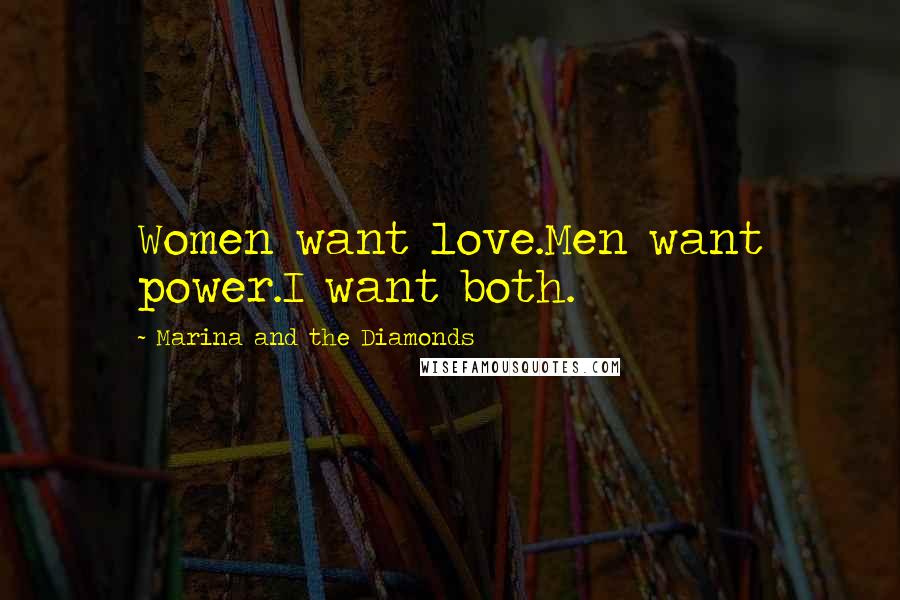 Marina And The Diamonds Quotes: Women want love.Men want power.I want both.