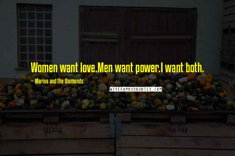 Marina And The Diamonds Quotes: Women want love.Men want power.I want both.