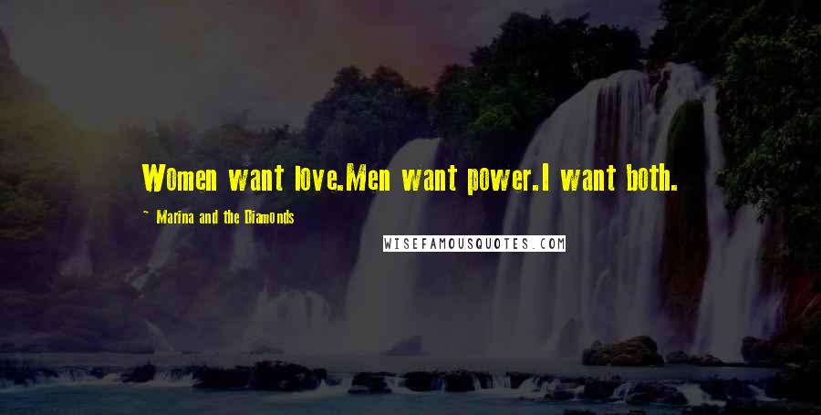 Marina And The Diamonds Quotes: Women want love.Men want power.I want both.