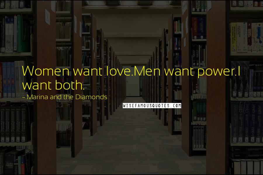 Marina And The Diamonds Quotes: Women want love.Men want power.I want both.