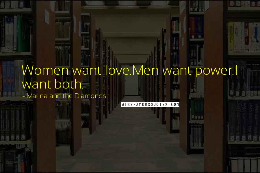 Marina And The Diamonds Quotes: Women want love.Men want power.I want both.