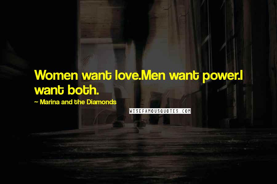 Marina And The Diamonds Quotes: Women want love.Men want power.I want both.