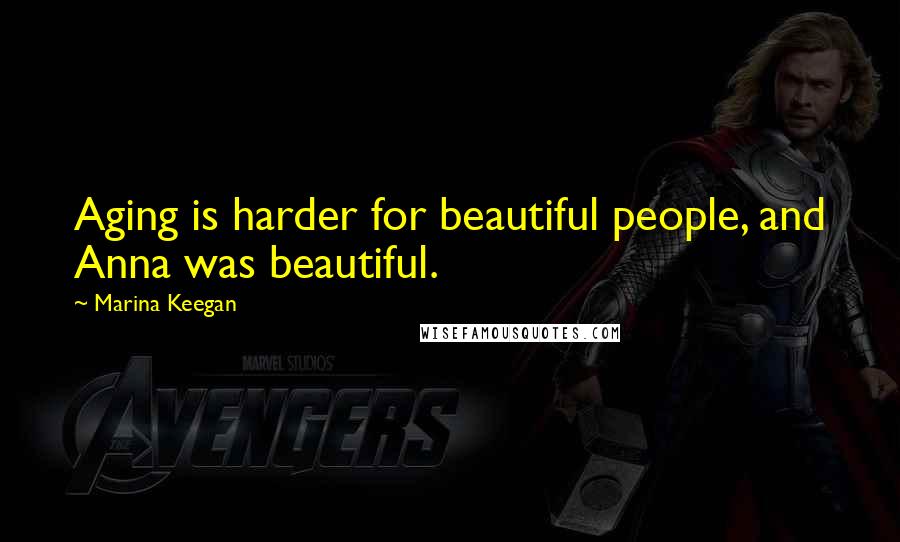 Marina Keegan Quotes: Aging is harder for beautiful people, and Anna was beautiful.