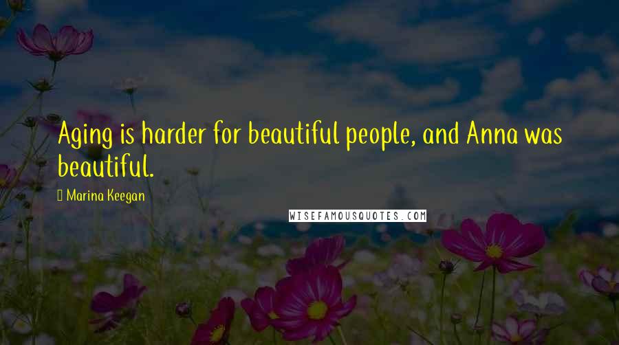 Marina Keegan Quotes: Aging is harder for beautiful people, and Anna was beautiful.