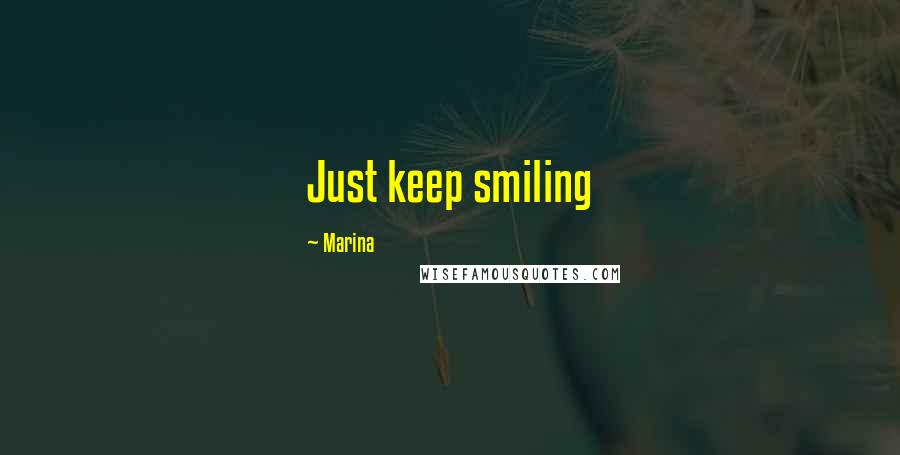 Marina Quotes: Just keep smiling