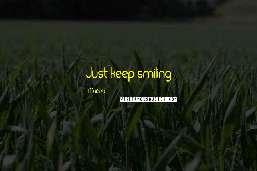 Marina Quotes: Just keep smiling