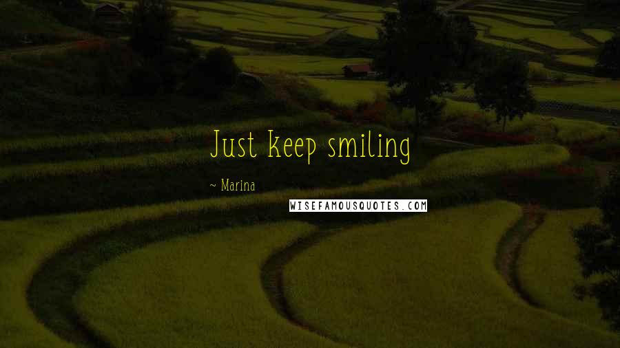 Marina Quotes: Just keep smiling